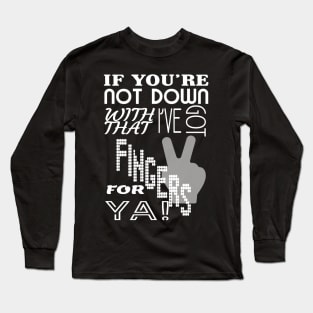 I've Got 2 Fingers For Ya Long Sleeve T-Shirt